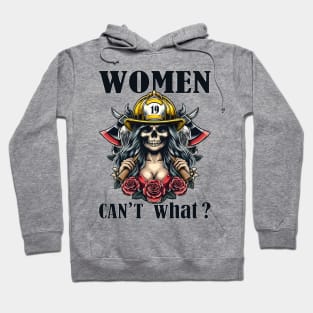 Women Can't: What? Shattering Stereotypes on International Firefighter Day (Highlights breaking stereotypes and specific day) Hoodie